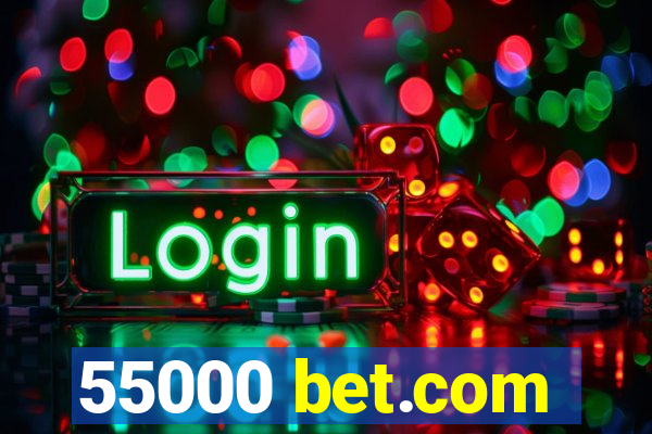 55000 bet.com